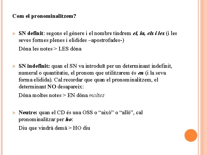 Com el pronominalitzem? Ø SN definit: segons el gènere i el nombre tindrem el,