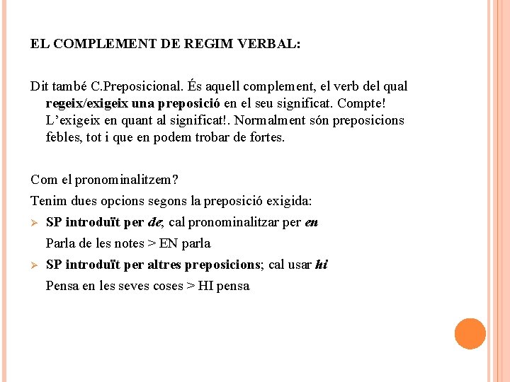 EL COMPLEMENT DE REGIM VERBAL: Dit també C. Preposicional. És aquell complement, el verb