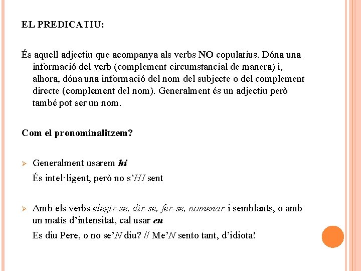 EL PREDICATIU: És aquell adjectiu que acompanya als verbs NO copulatius. Dóna una informació