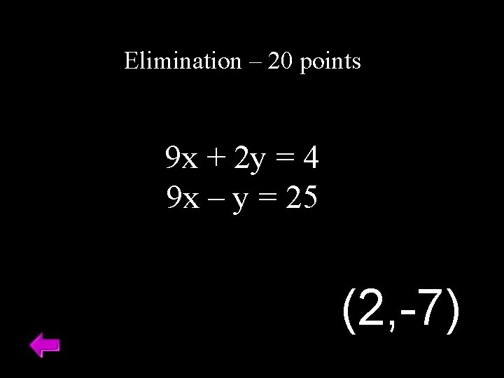 Elimination – 20 points 9 x + 2 y = 4 9 x –