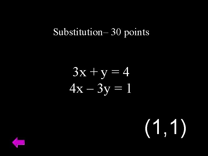 Substitution– 30 points 3 x + y = 4 4 x – 3 y