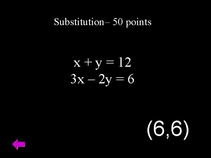 Substitution– 50 points x + y = 12 3 x – 2 y =
