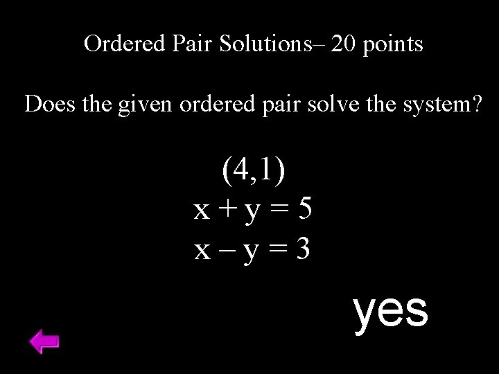 Ordered Pair Solutions– 20 points Does the given ordered pair solve the system? (4,