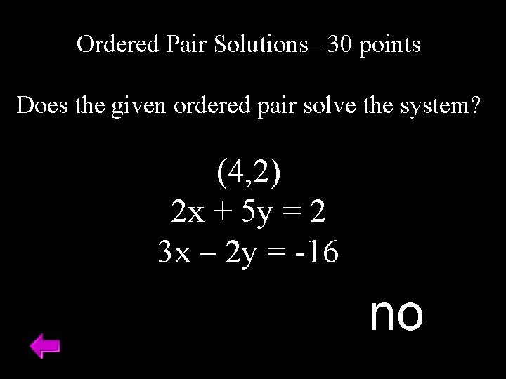 Ordered Pair Solutions– 30 points Does the given ordered pair solve the system? (4,
