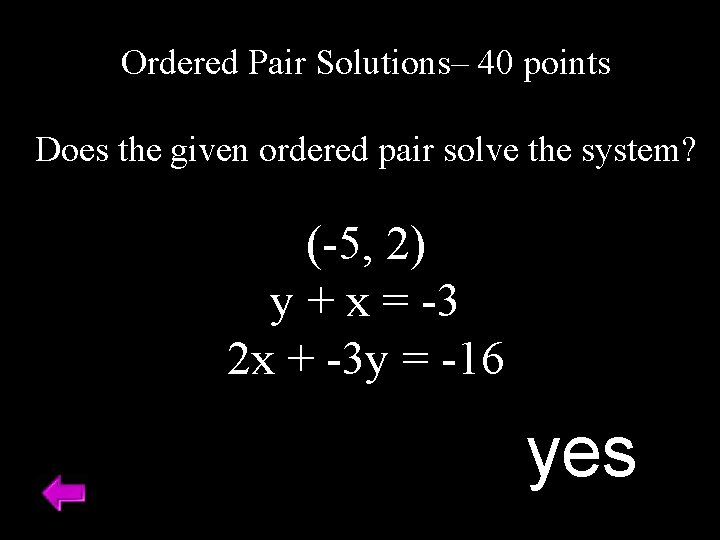 Ordered Pair Solutions– 40 points Does the given ordered pair solve the system? (-5,