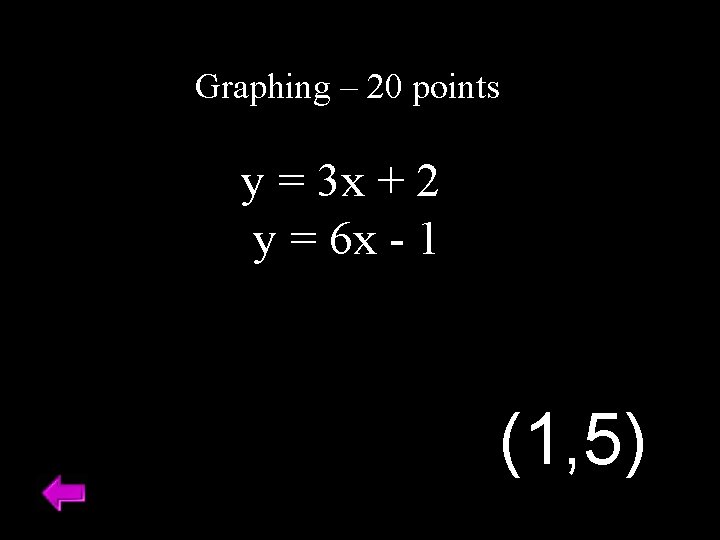 Graphing – 20 points y = 3 x + 2 y = 6 x