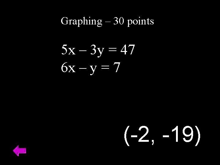 Graphing – 30 points 5 x – 3 y = 47 6 x –