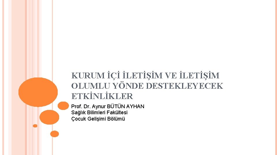 KURUM İÇİ İLETİŞİM VE İLETİŞİM OLUMLU YÖNDE DESTEKLEYECEK ETKİNLİKLER Prof. Dr. Aynur BÜTÜN AYHAN