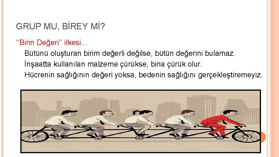 GRUP MU, BİREY Mİ? ‘’Birin Değeri’’ ilkesi… Bütünü oluşturan birim değerli değilse, bütün değerini