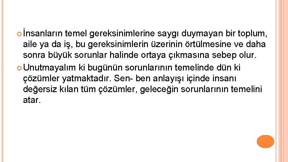  İnsanların temel gereksinimlerine saygı duymayan bir toplum, aile ya da iş, bu gereksinimlerin