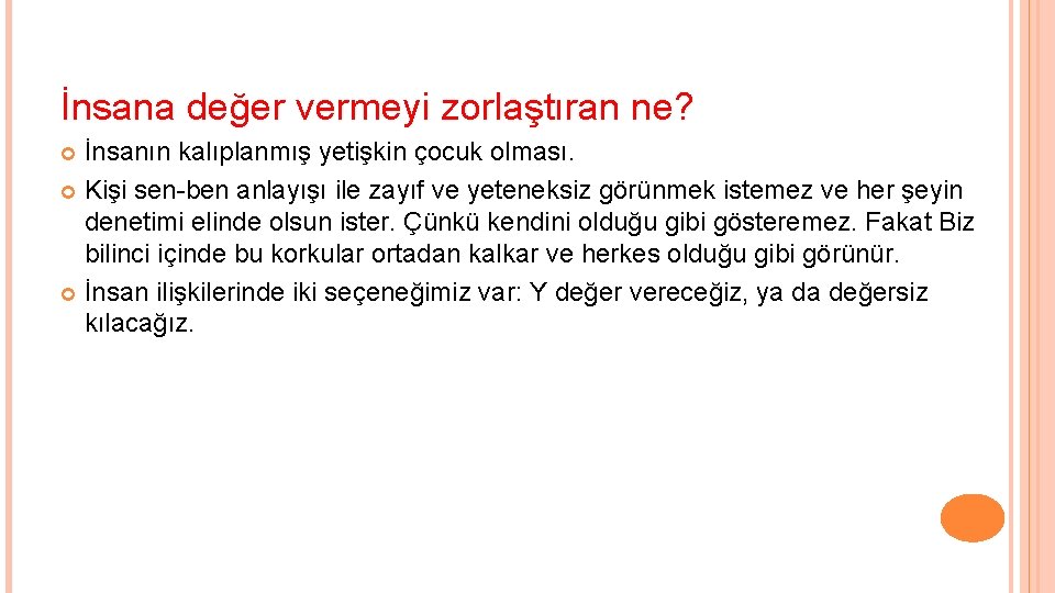 İnsana değer vermeyi zorlaştıran ne? İnsanın kalıplanmış yetişkin çocuk olması. Kişi sen-ben anlayışı ile