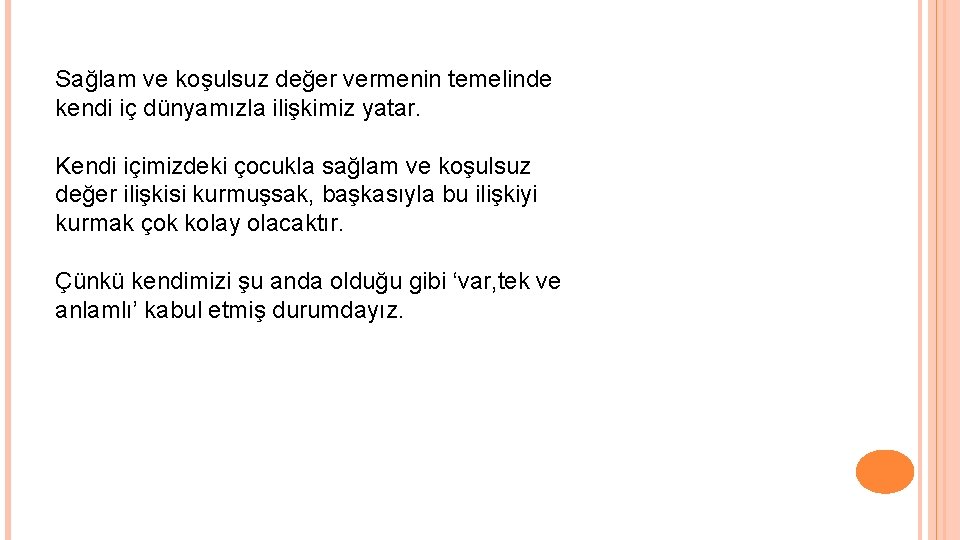 Sağlam ve koşulsuz değer vermenin temelinde kendi iç dünyamızla ilişkimiz yatar. Kendi içimizdeki çocukla