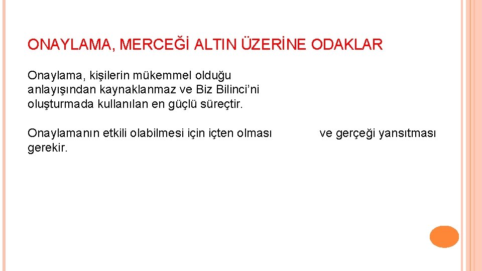 ONAYLAMA, MERCEĞİ ALTIN ÜZERİNE ODAKLAR Onaylama, kişilerin mükemmel olduğu anlayışından kaynaklanmaz ve Biz Bilinci’ni