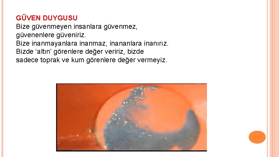 GÜVEN DUYGUSU Bize güvenmeyen insanlara güvenmez, güvenenlere güveniriz. Bize inanmayanlara inanmaz, inananlara inanırız. Bizde