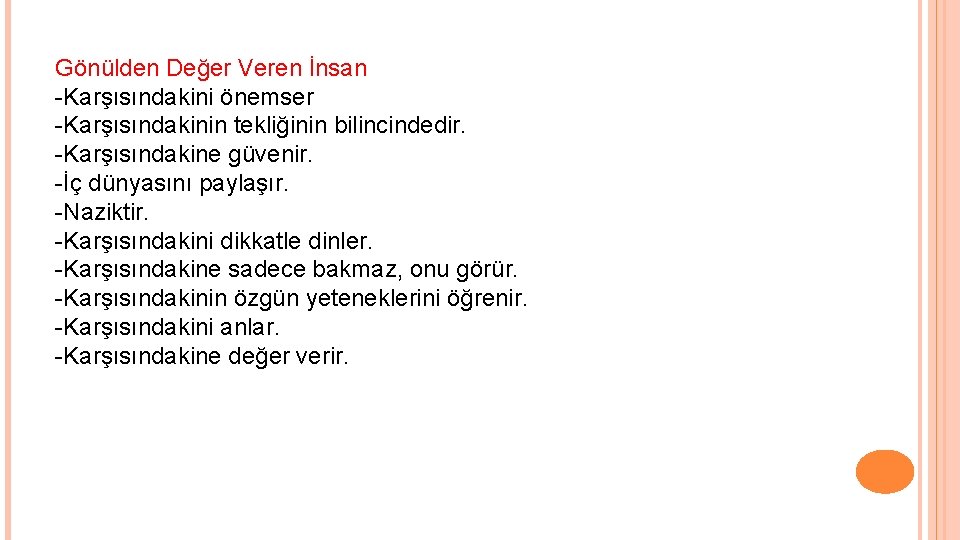 Gönülden Değer Veren İnsan -Karşısındakini önemser -Karşısındakinin tekliğinin bilincindedir. -Karşısındakine güvenir. -İç dünyasını paylaşır.