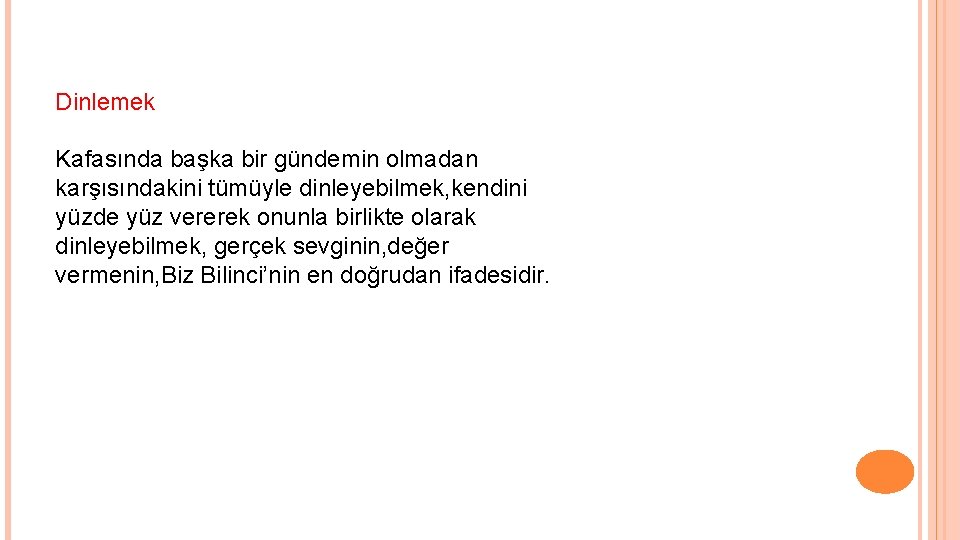 Dinlemek Kafasında başka bir gündemin olmadan karşısındakini tümüyle dinleyebilmek, kendini yüzde yüz vererek onunla