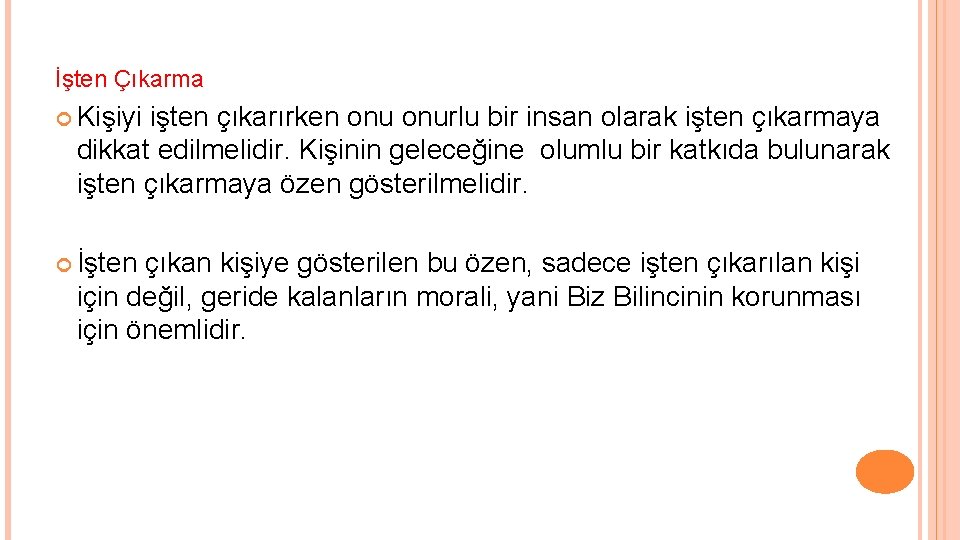 İşten Çıkarma Kişiyi işten çıkarırken onurlu bir insan olarak işten çıkarmaya dikkat edilmelidir. Kişinin