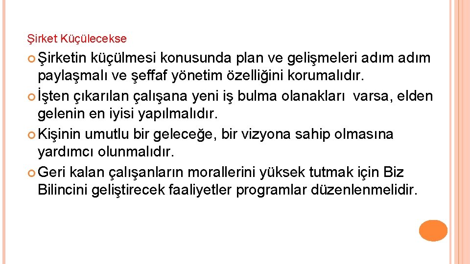 Şirket Küçülecekse Şirketin küçülmesi konusunda plan ve gelişmeleri adım paylaşmalı ve şeffaf yönetim özelliğini