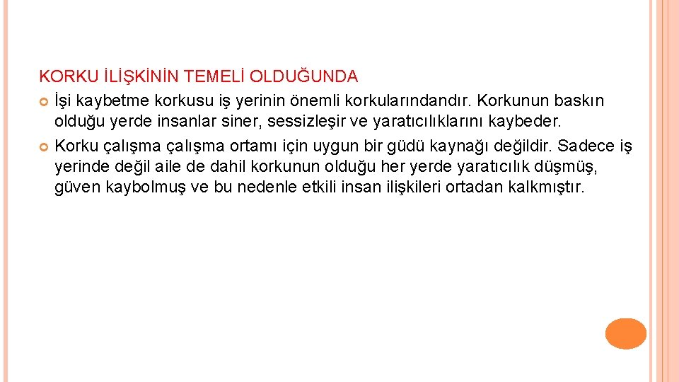 KORKU İLİŞKİNİN TEMELİ OLDUĞUNDA İşi kaybetme korkusu iş yerinin önemli korkularındandır. Korkunun baskın olduğu