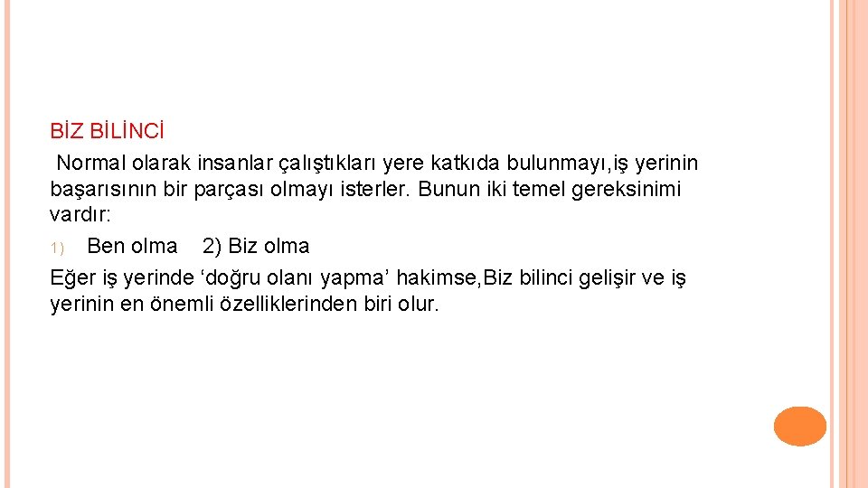 BİZ BİLİNCİ Normal olarak insanlar çalıştıkları yere katkıda bulunmayı, iş yerinin başarısının bir parçası