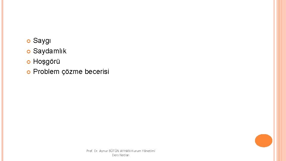 Saygı Saydamlık Hoşgörü Problem çözme becerisi Prof. Dr. Aynur BÜTÜN AYHAN-Kurum Yönetimi Ders Notları
