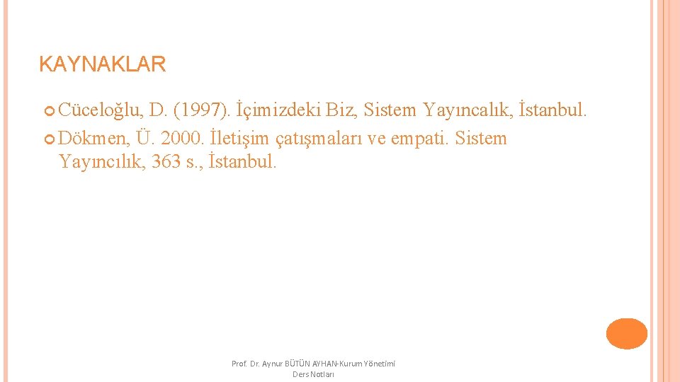 KAYNAKLAR Cüceloğlu, D. (1997). İçimizdeki Biz, Sistem Yayıncalık, İstanbul. Dökmen, Ü. 2000. İletişim çatışmaları