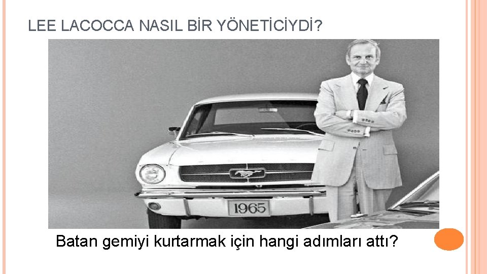 LEE LACOCCA NASIL BİR YÖNETİCİYDİ? Batan gemiyi kurtarmak için hangi adımları attı? 