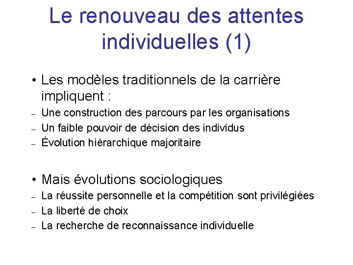 Le renouveau des attentes individuelles (1) • Les modèles traditionnels de la carrière impliquent