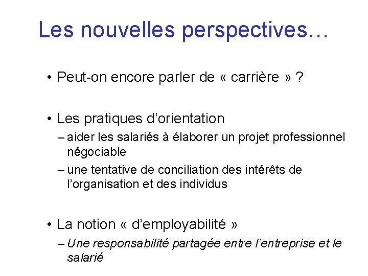 Les nouvelles perspectives… • Peut-on encore parler de « carrière » ? • Les