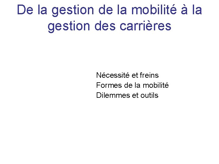 De la gestion de la mobilité à la gestion des carrières Nécessité et freins