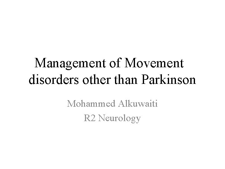 Management of Movement disorders other than Parkinson Mohammed Alkuwaiti R 2 Neurology 