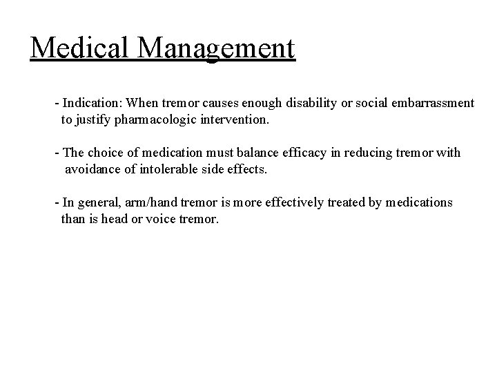 Medical Management - Indication: When tremor causes enough disability or social embarrassment to justify