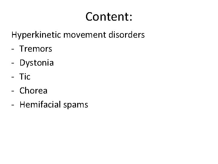 Content: Hyperkinetic movement disorders - Tremors - Dystonia - Tic - Chorea - Hemifacial