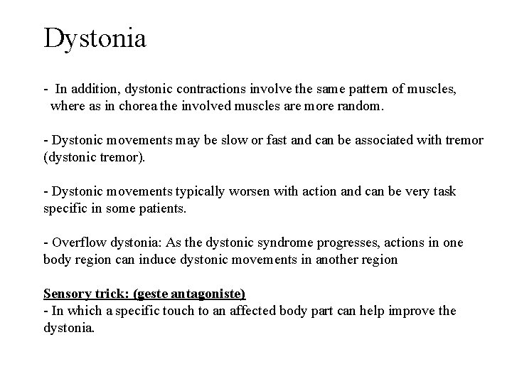 Dystonia - In addition, dystonic contractions involve the same pattern of muscles, where as