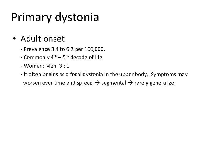 Primary dystonia • Adult onset - Prevalence 3. 4 to 6. 2 per 100,