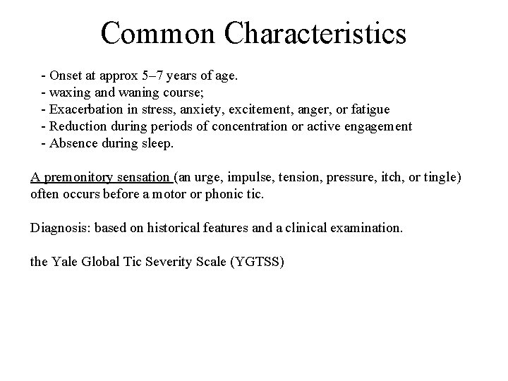 Common Characteristics - Onset at approx 5– 7 years of age. - waxing and
