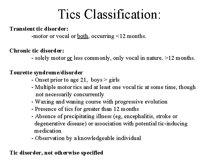 Tics Classification: Transient tic disorder: -motor or vocal or both, occurring <12 months. Chronic