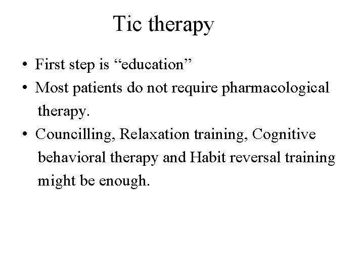 Tic therapy • First step is “education” • Most patients do not require pharmacological