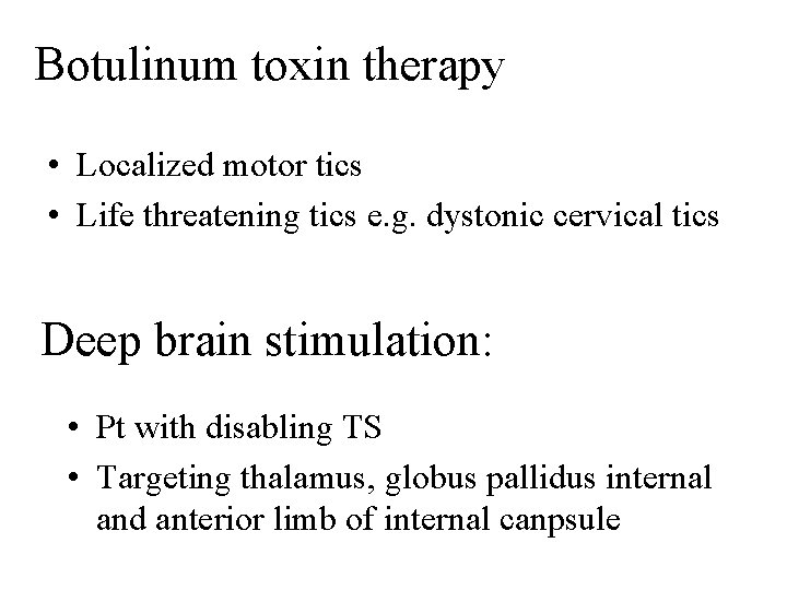 Botulinum toxin therapy • Localized motor tics • Life threatening tics e. g. dystonic