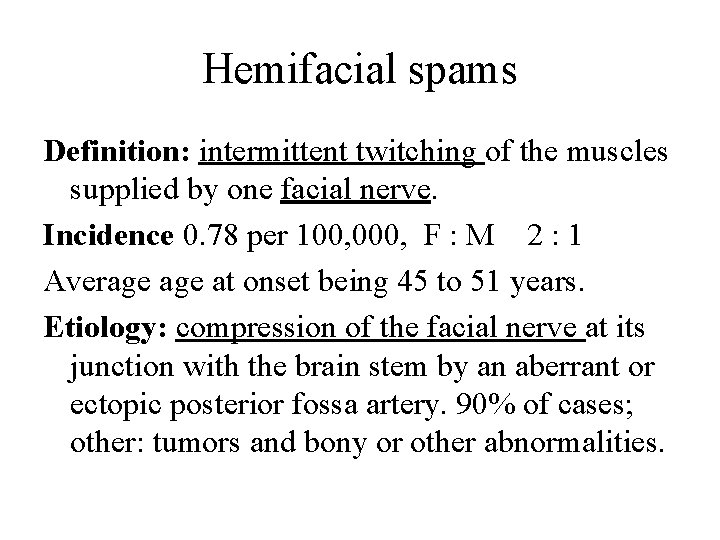 Hemifacial spams Definition: intermittent twitching of the muscles supplied by one facial nerve. Incidence