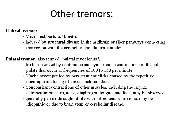Other tremors: Rubral tremor: - Mixes rest/postural/ kinetic - induced by structural disease in