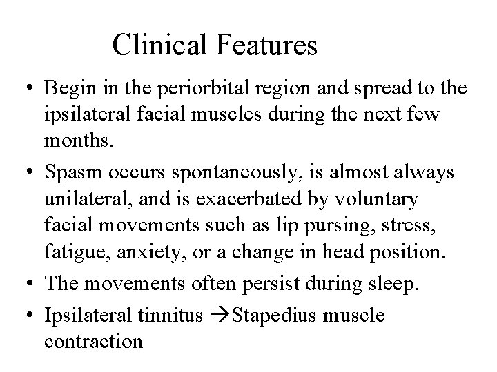 Clinical Features • Begin in the periorbital region and spread to the ipsilateral facial