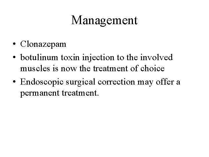 Management • Clonazepam • botulinum toxin injection to the involved muscles is now the