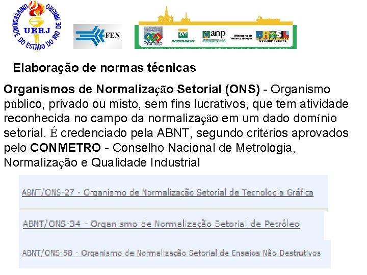 Elaboração de normas técnicas Organismos de Normalização Setorial (ONS) - Organismo público, privado ou