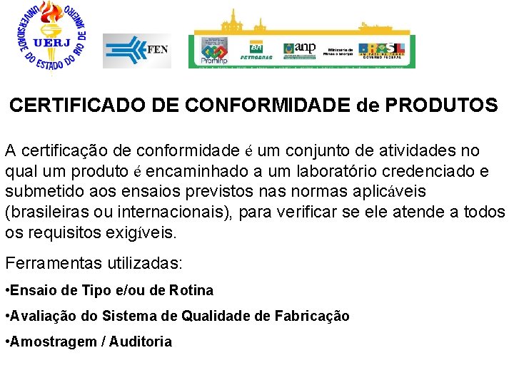 CERTIFICADO DE CONFORMIDADE de PRODUTOS A certificação de conformidade é um conjunto de atividades