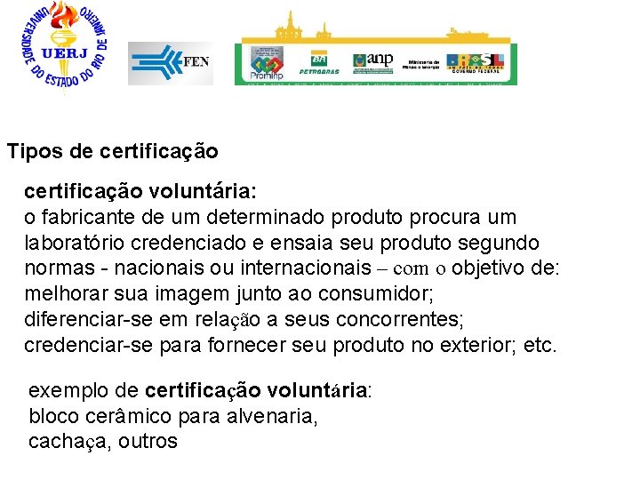 Tipos de certificação voluntária: o fabricante de um determinado produto procura um laboratório credenciado