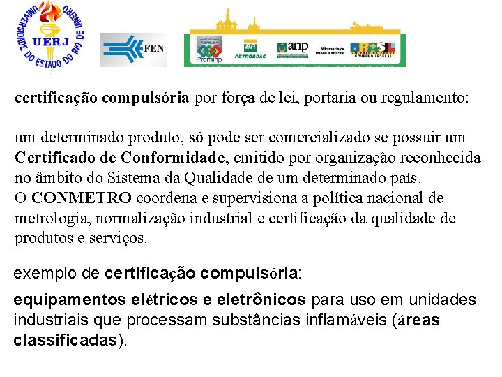 certificação compulsória por força de lei, portaria ou regulamento: um determinado produto, só pode