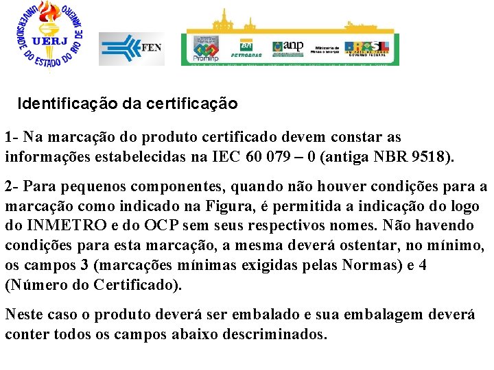 Identificação da certificação 1 - Na marcação do produto certificado devem constar as informações