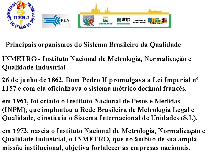 Principais organismos do Sistema Brasileiro da Qualidade INMETRO - Instituto Nacional de Metrologia, Normalização