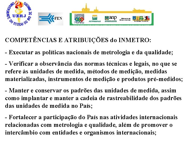 COMPETÊNCIAS E ATRIBUIÇÕES do INMETRO: - Executar as políticas nacionais de metrologia e da